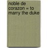 Noble de Corazon = To Marry the Duke by Julianne Mclean