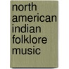 North American Indian Folklore Music door Onbekend