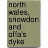 North Wales, Snowdon And Offa's Dyke by Tom Hutton