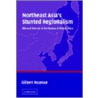 Northeast Asia's Stunted Regionalism by Gilbert Rozman