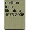 Northern Irish Literature, 1975-2006 by Michael Parker