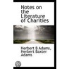 Notes On The Literature Of Charities by Professor Herbert Baxter Adams
