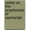 Notes On The Prophecies Of Zechariah by Helen MacLachlan
