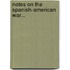 Notes On The Spanish-American War...