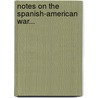 Notes On The Spanish-American War... door Service United States.