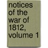 Notices of the War of 1812, Volume 1