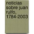 Noticias Sobre Juan Rulfo, 1784-2003