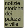 Notizie Storiche Dei Palazzi E Ville by Giovanni Domenico Anguillesi
