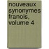 Nouveaux Synonymes Franois, Volume 4