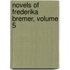 Novels of Frederika Bremer, Volume 5 door Frederika Bremer