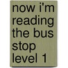 Now I'm Reading the Bus Stop Level 1 door Nora Gaydos