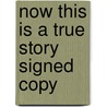 Now This Is A True Story Signed Copy by Unknown