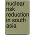 Nuclear Risk Reduction In South Asia