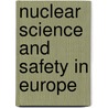 Nuclear Science and Safety in Europe door Onbekend