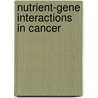 Nutrient-Gene Interactions in Cancer door Sang-Woon Choi