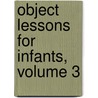 Object Lessons for Infants, Volume 3 door Vincent T. Murchï¿½