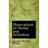 Observations On Heresy And Orthodoxy by Joseph Blanco White
