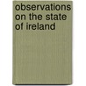 Observations On The State Of Ireland by John Christian Curwen
