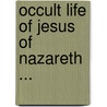 Occult Life of Jesus of Nazareth ... door Onbekend