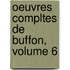 Oeuvres Compltes de Buffon, Volume 6