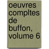Oeuvres Compltes de Buffon, Volume 6 door Georges Louis Le Clerc De Buffon