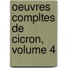 Oeuvres Compltes de Cicron, Volume 4 door Marcus Tullius Cicero