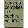 Oeuvres Compltes de Cochin, Volume 4 door Henri Cochin
