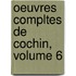 Oeuvres Compltes de Cochin, Volume 6