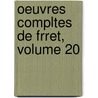 Oeuvres Compltes de Frret, Volume 20 by Nicolas Frï¿½Ret