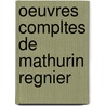 Oeuvres Compltes de Mathurin Regnier door Mathurin R�Gnier