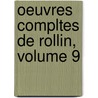 Oeuvres Compltes de Rollin, Volume 9 by Charles Rollin