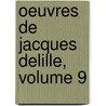 Oeuvres de Jacques Delille, Volume 9 door John Milton