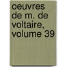 Oeuvres de M. de Voltaire, Volume 39 door Voltaire