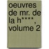 Oeuvres de Mr. de La H****, Volume 2