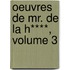 Oeuvres de Mr. de La H****, Volume 3