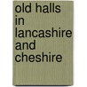 Old Halls in Lancashire and Cheshire by Sir Henry Taylor
