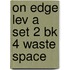 On Edge Lev A Set 2 Bk 4 Waste Space
