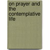 On Prayer And The Contemplative Life door Vincent Joseph McNabb