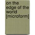 On The Edge Of The World [Microform]