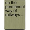 On the Permanent Way of Railways ... door R. Price Williams