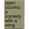 Open Country : A Comedy With A Sting door Maurice Henry Hewlett
