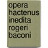 Opera Hactenus Inedita Rogeri Baconi