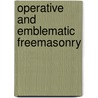 Operative And Emblematic Freemasonry door Professor Arthur Edward Waite