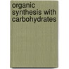 Organic Synthesis With Carbohydrates door Prof Karl J. Hale