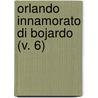 Orlando Innamorato Di Bojardo (V. 6) by Matteo Maria Boiardo