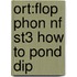 Ort:flop Phon Nf St3 How To Pond Dip