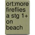 Ort:more Fireflies A Stg 1+ On Beach