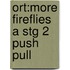 Ort:more Fireflies A Stg 2 Push Pull