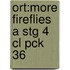 Ort:more Fireflies A Stg 4 Cl Pck 36