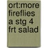 Ort:more Fireflies A Stg 4 Frt Salad